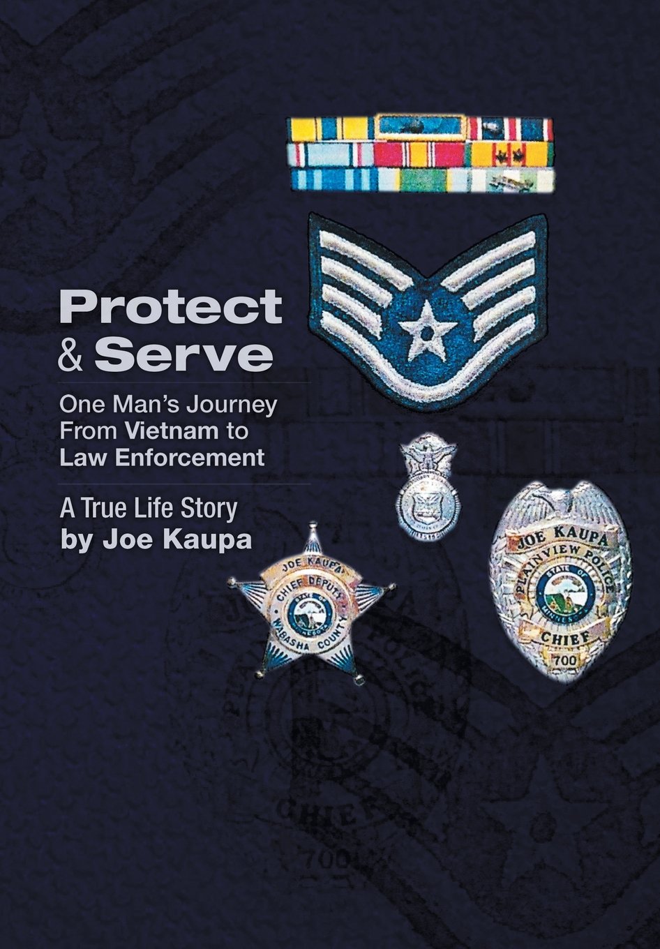 Protect & Serve: One Man's Journey from Vietnam to Law Enforcement