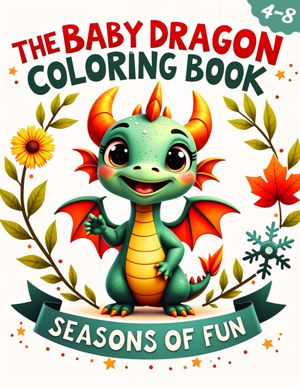 Cute Baby Dragons Coloring Book for Kids, Seasons of Fun: Ages 4-8, Featuring Easy, Bold lines, Dragon Pages (Baby Dragon Adventures)
