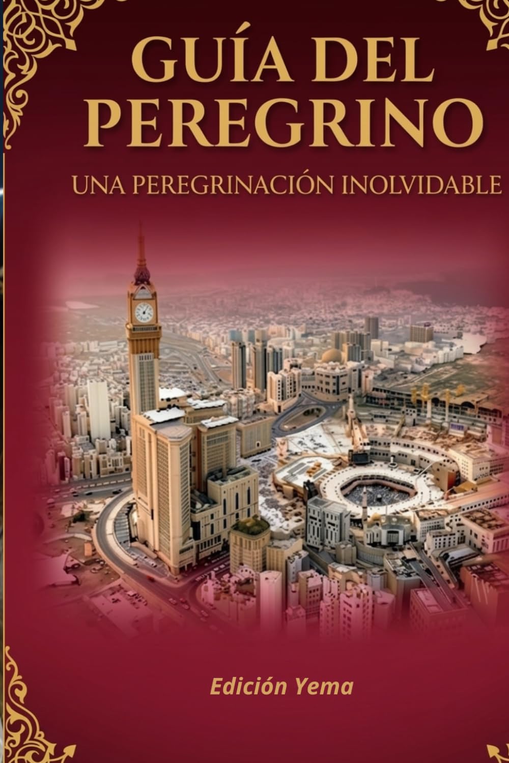 GUÍA DEL PEREGRINO : UMRAH: UNA PEREGRINACIÓN INOLVIDABLE
