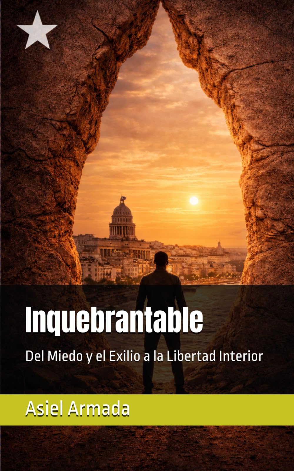 Inquebrantable: Del Miedo y el Exilio a la Libertad Interior