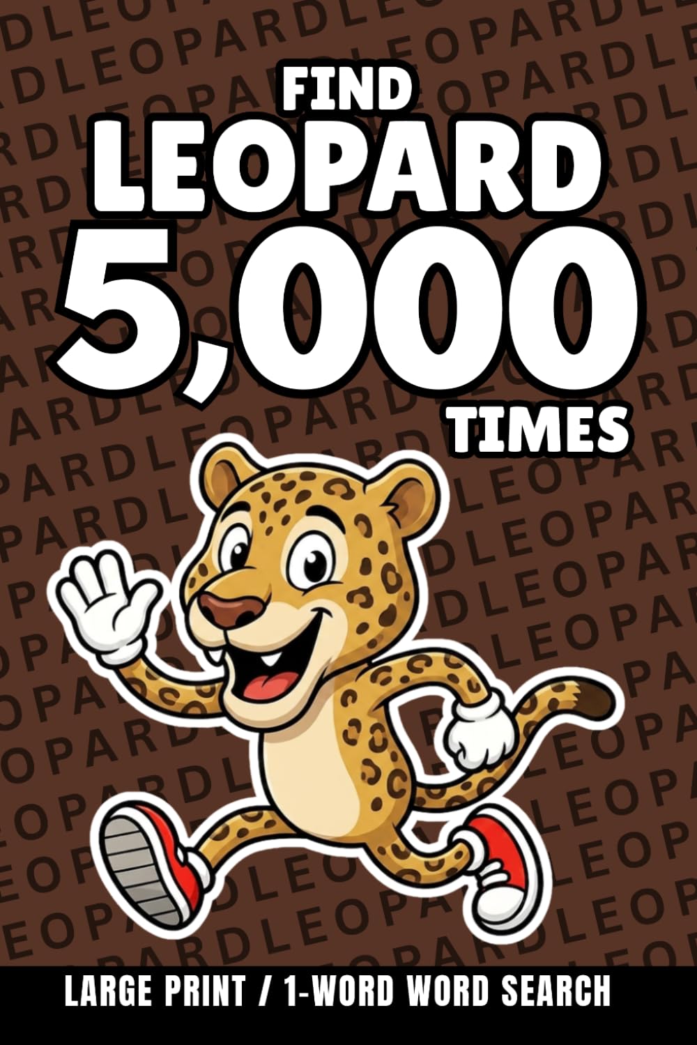 Find Leopard 5,000 Times: 1-Word Word Search | Hard Puzzles for Adults | Large Print (1-Word Searches)