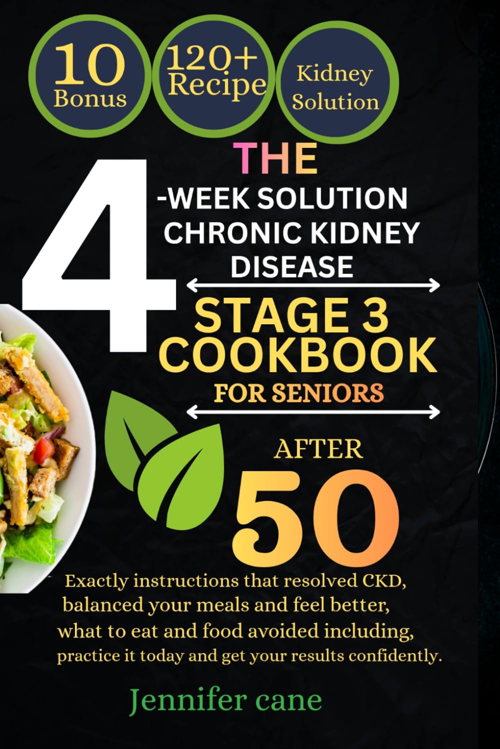 THE 4-WEEK SOLUTION CHRONIC KIDNEY DISEASE STAGE 3 COOKBOOK FOR SENIORS AFTER 50: Exactly instructions that resolved CKD, balanced your meals and feel ... it today and get your results confidently.