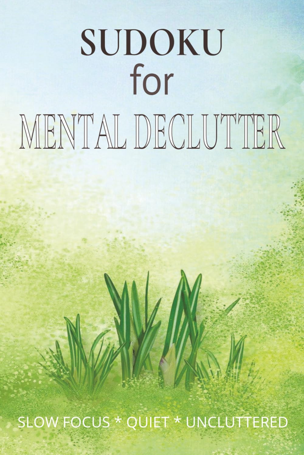 Sudoku for Mental Declutter: Sudoku for Mental Declutter | Help Calm The Mind, Relax, and Focus | 6x9 inches,110 pages | 50+ Puzzles | Solutions Included