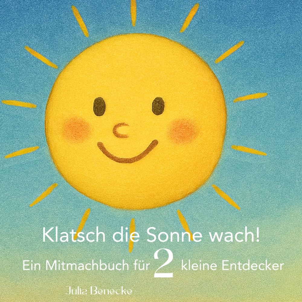 Klatsch die Sonne wach: Ein Mitmachbuch für 2 Entdecker