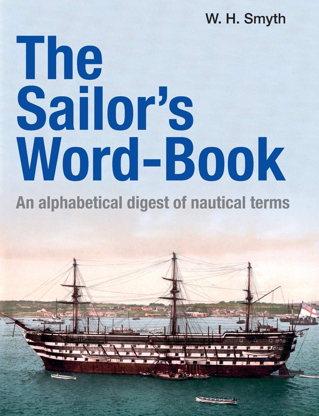 The Sailor’s Word-Book: An alphabetical digest of nautical terms