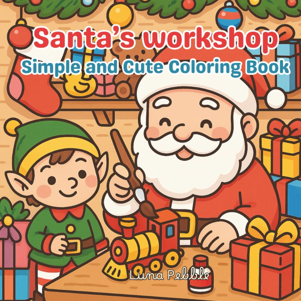Santa’s Workshop Coloring Book: Cute Christmas Adventures for Kids: Joyful Holiday Coloring Book Featuring Santa, Elves, Reindeer, Toys, and Magical