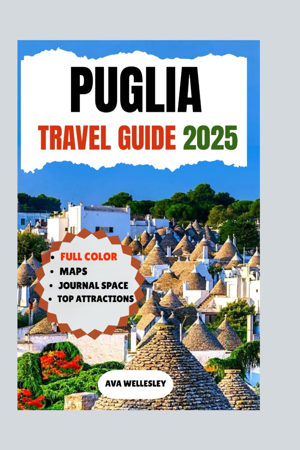 PUGLIA TRAVEL GUIDE 2025: Explore the Best of Lecce, Bari, Alberobello, the Salento Peninsula & More with Essential Tips, Hidden Gems, and Top Attractions for an Unforgettable Trip to Puglia, Italy.