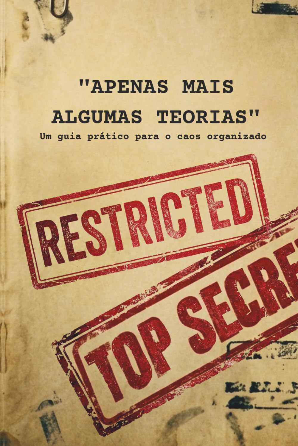 APENAS MAIS ALGUMAS TEORIAS: Um guia prático para o caos organizado