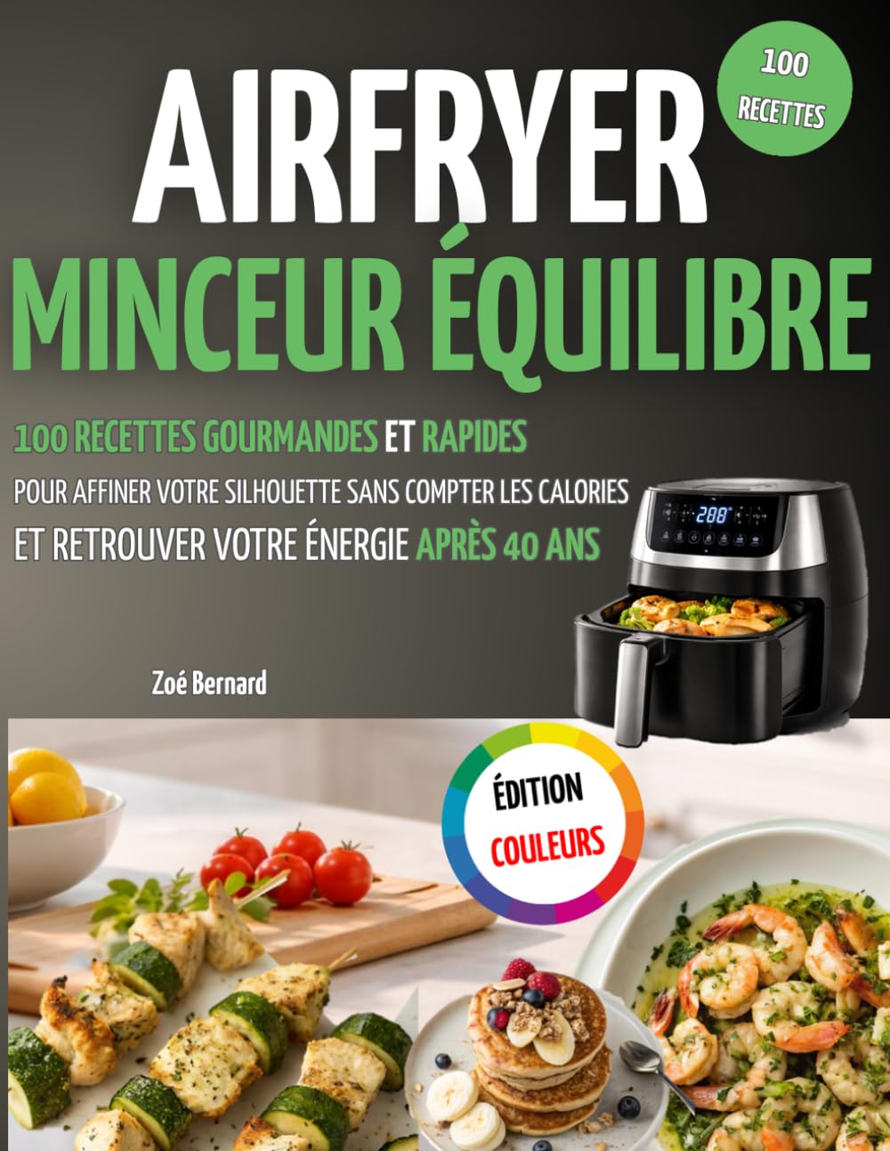 AIRFRYER MINCEUR ÉQUILIBRE: 100 Recettes Gourmandes et Rapides pour Affiner votre Silhouette sans Compter les Calories et Retrouver votre Énergie et votre Bien-être après 40 ans