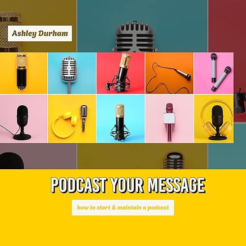 Podcast Your Message: Everything You Need to Get Started &amp; Maintain a Podcast