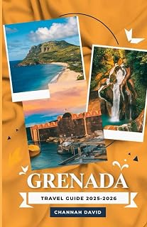 Grenada Travel Guide 2025-2026: Explore the Spice Isle Like a Local with Insight to Culture, Untouched Nature, Beaches, Food, and Insider Tips for an Unforgettable Caribbean Adventure