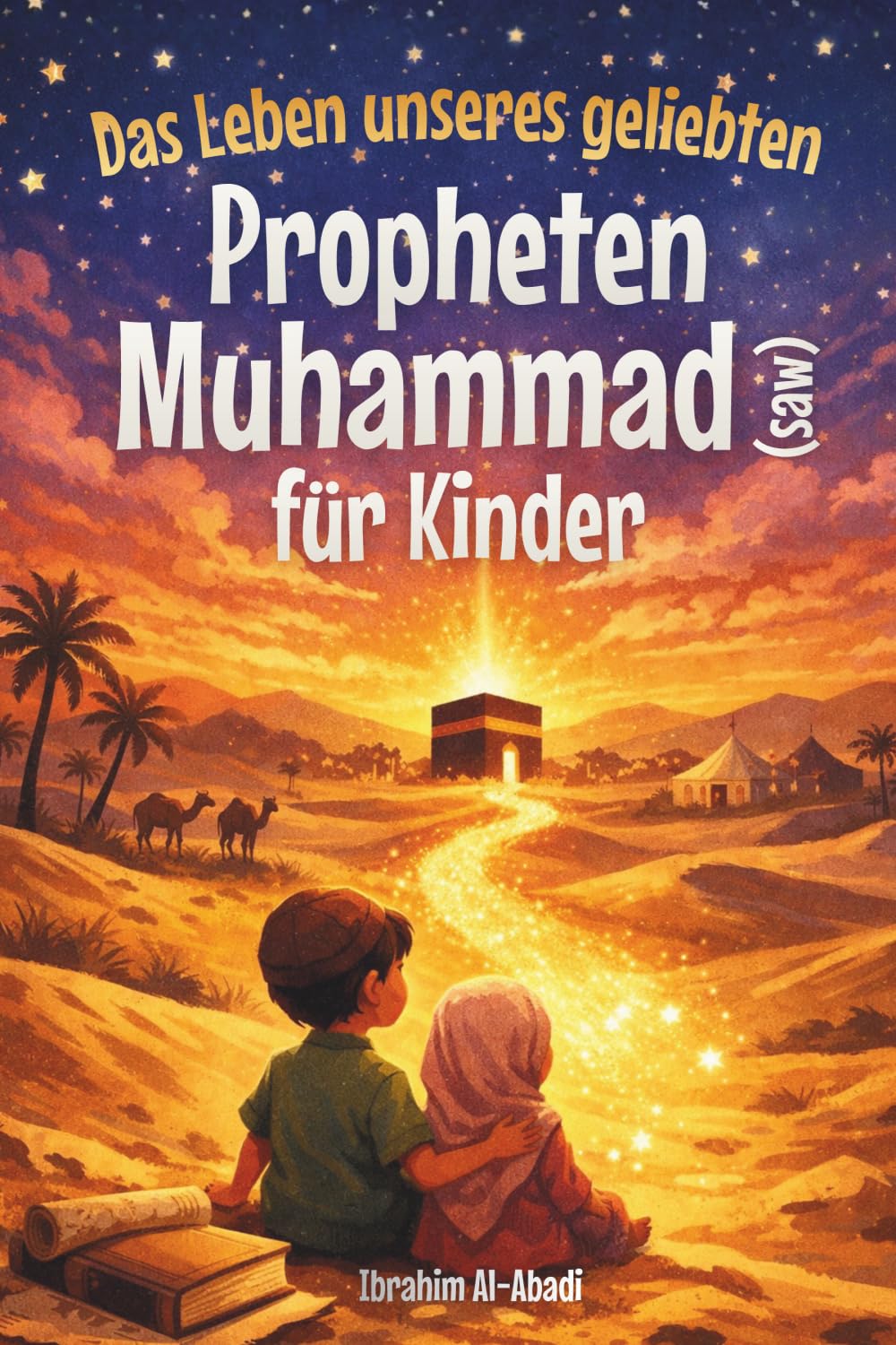Das Leben unseres geliebten Propheten Muhammad (saw) für Kinder: Die Sira des Propheten Muhammad (saw) kindgerecht erzählt - Die wichtigsten ... Muhammad (saw) (islamische Kinderbücher)
