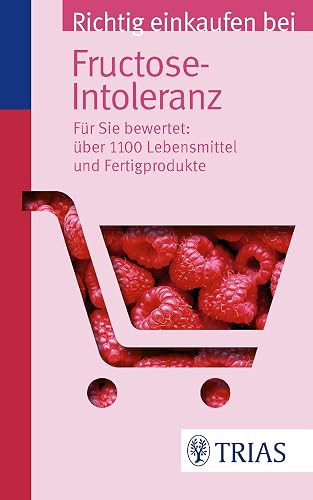 Richtig einkaufen bei Fructose-Intoleranz: Für Sie bewertet: Über 1.100 Lebensmittel und Fertigprodukte (Einkaufsführer)