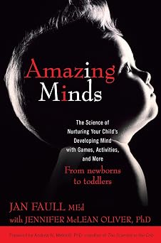 Amazing Minds The Science of Nurturing Your Childs Developing Mind with Games, Activities and More