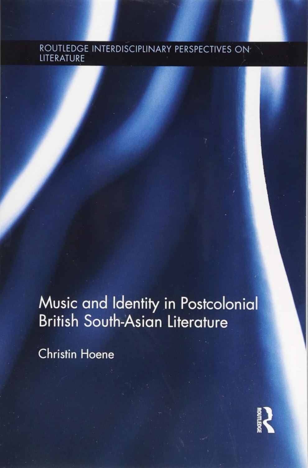 Music and Identity in Postcolonial British South-Asian Literature (Routledge Interdisciplinary Perspectives on Literature)      1st Edition