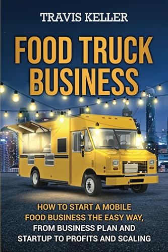Food Truck Business: How to Start a Mobile Food Business