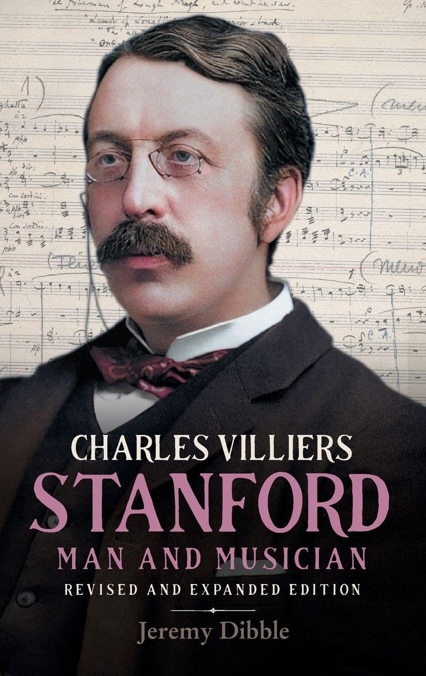 Charles Villiers Stanford: Man and Musician