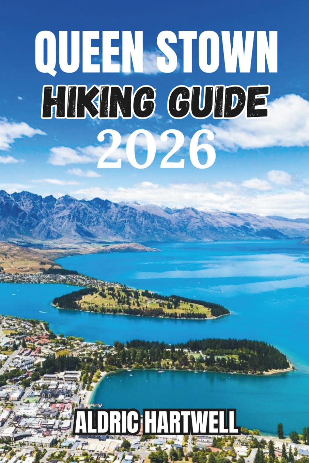 QUEENSTOWN HIKING GUIDE 2026: The Remarkables, Hidden Gems, Scenic Day Hikes and Outdoor Experiences in New Zealand's Adventure Capital.: 28 (WILD ... GUIDE TO SCENIC TRAILS AND HIDDEN PATHS)