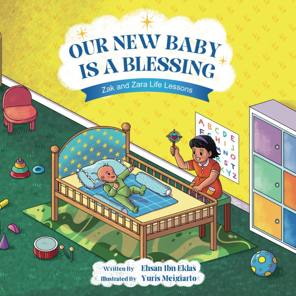 Our New Baby is a Blessing: Short Islamic Stories for Children - Based on QUR’AN and AUTHENTIC HADITH (ZAK and ZARA LIFE LESSONS)