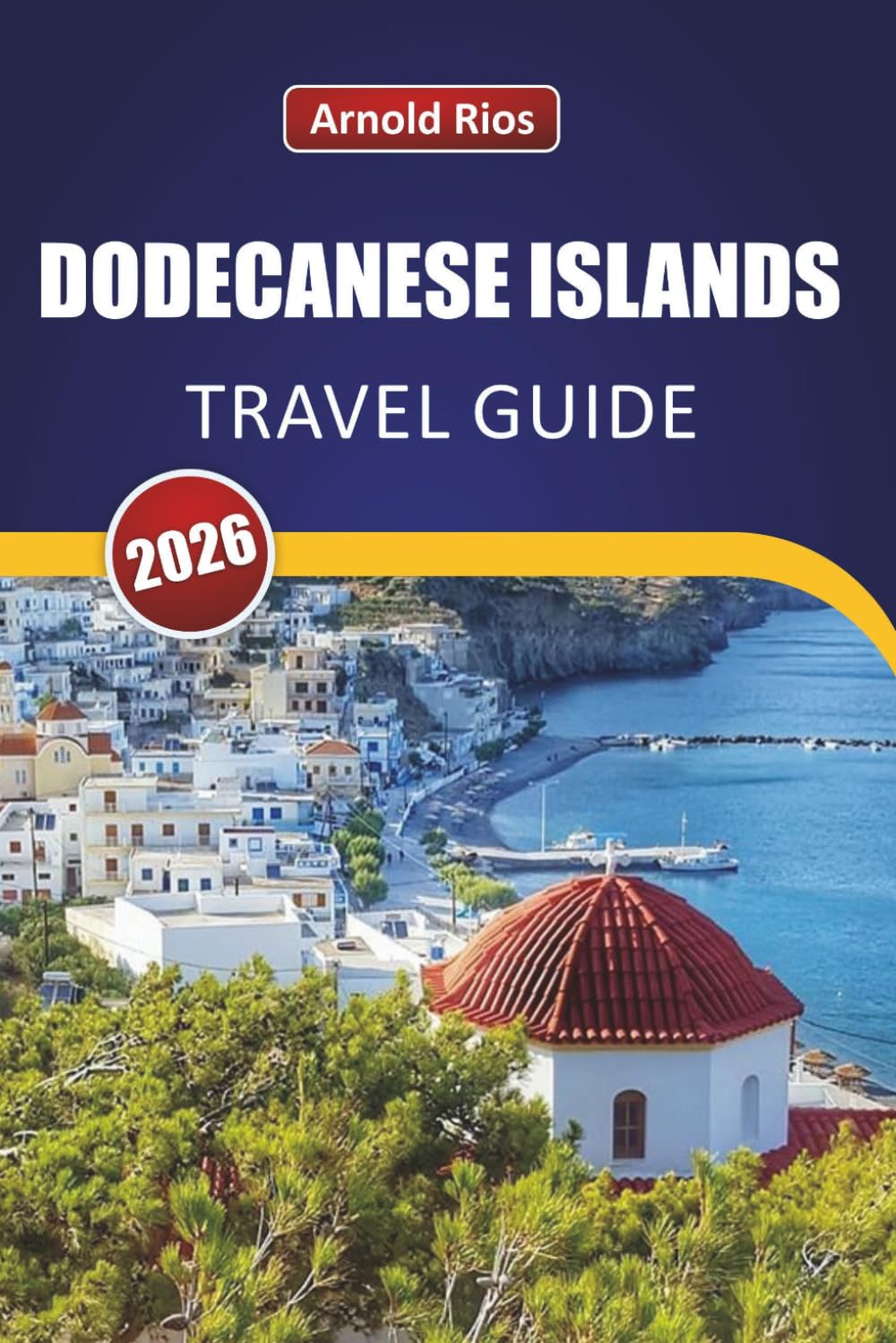 DODECANESE ISLANDS TRAVEL GUIDE 2026: Practical Itineraries and Local Knowledge for First-Time Visitors Avoiding Tourist Traps