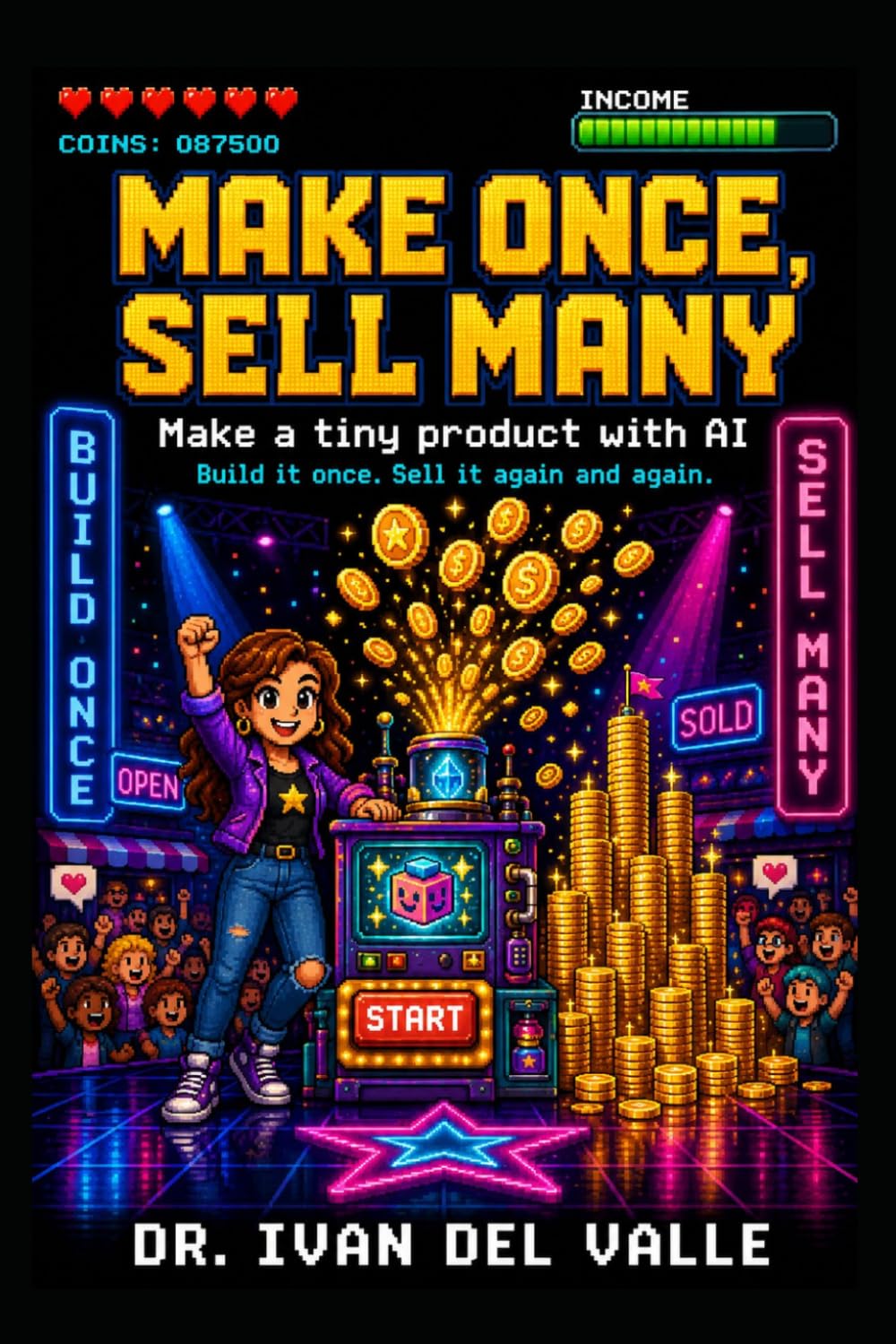Make Once, Sell Many: Make a tiny product with AI and earn from it again and again. (The No-Code Solopreneur)