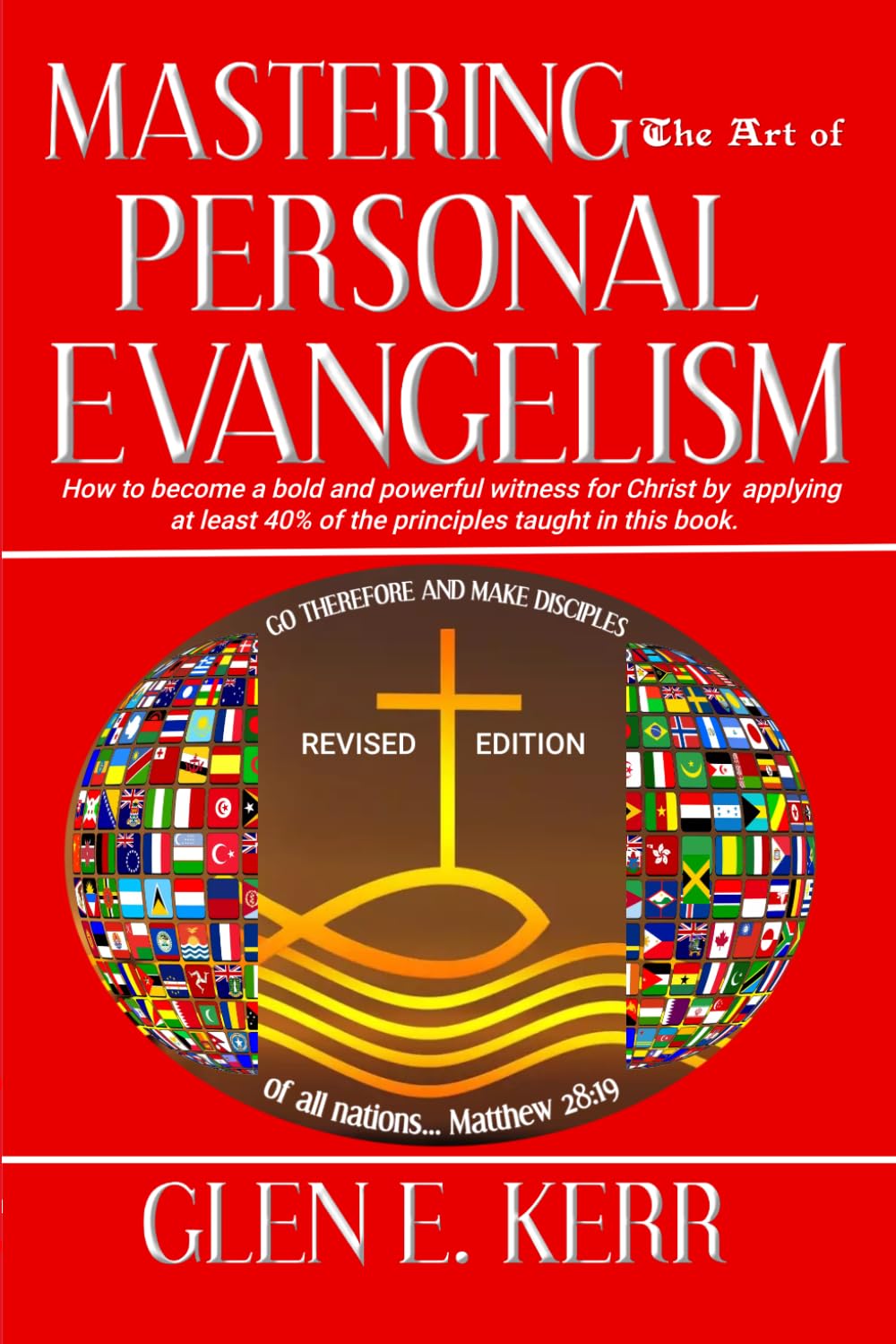Mastering the Art of Personal Evangelism: How to Share the Gospel with Anyone, from anywhere with Total Confidence and with Great Success
