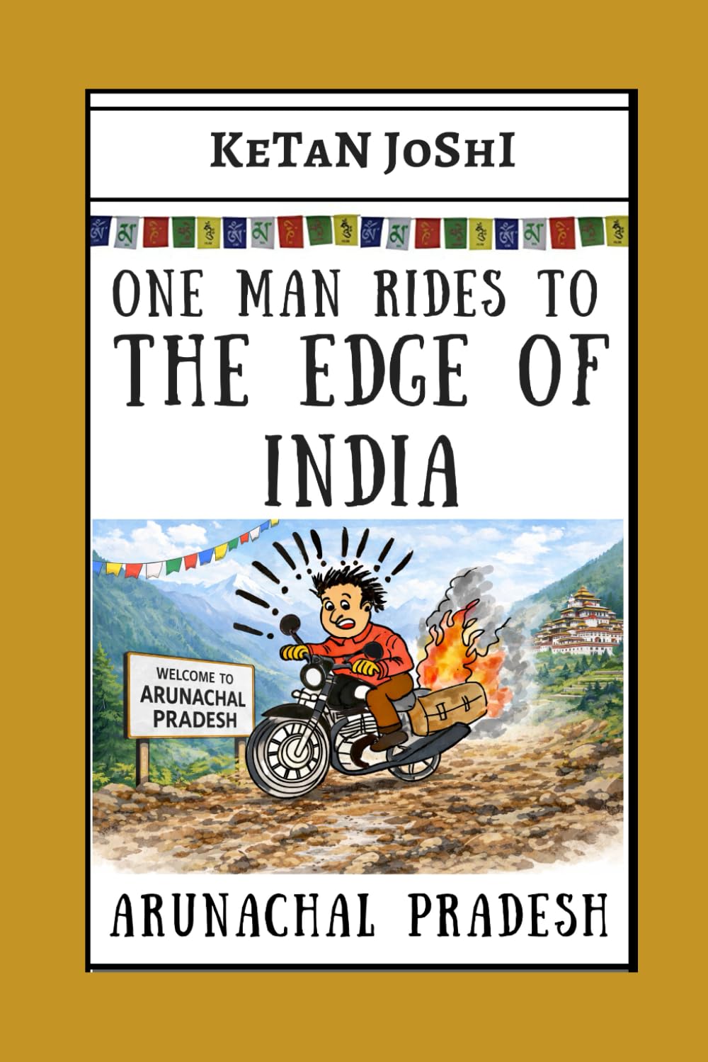 One Man Rides to the Edge of India: A Motorcycle Journey to Arunachal Pradesh, India’s Eastern Frontier (One Man on a Motorcycle)