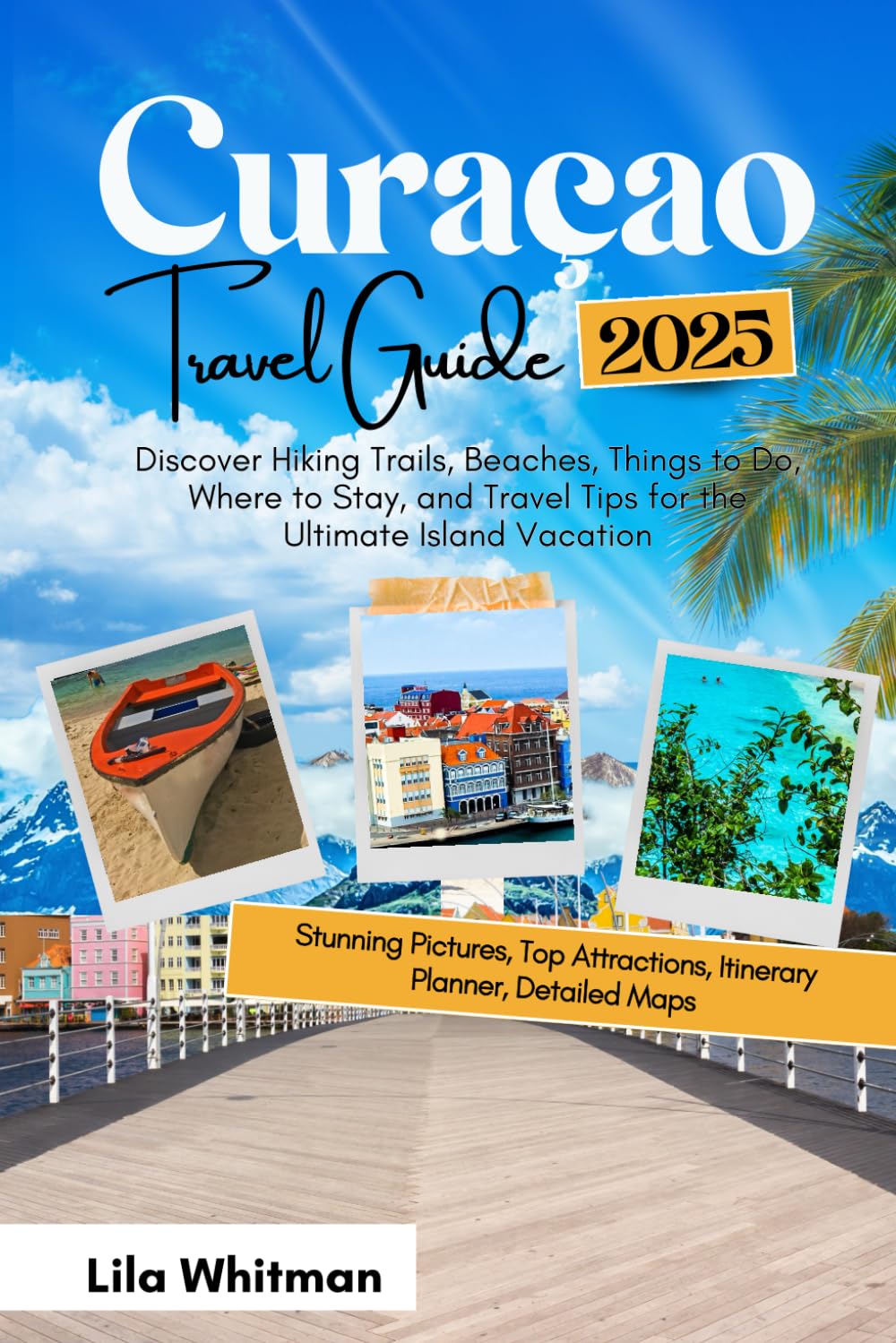 Curaçao Travel Guide 2025: Discover Hiking Trails, Beaches, Things to Do, Where to Stay, and Travel Tips for the Ultimate Island Vacation (2025 Updated Travel Handbook)