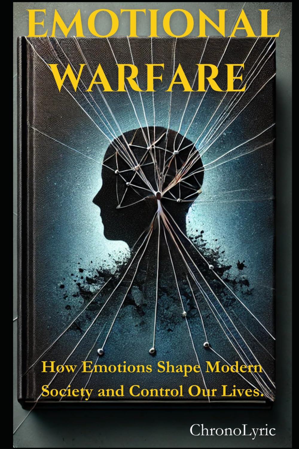 EMOTIONAL WARFARE: How Emotions Shape Modern Society and Control Our Lives