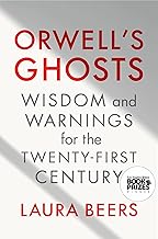 Orwell's Ghosts: Wisdom and Warnings for the Twenty-First Century
