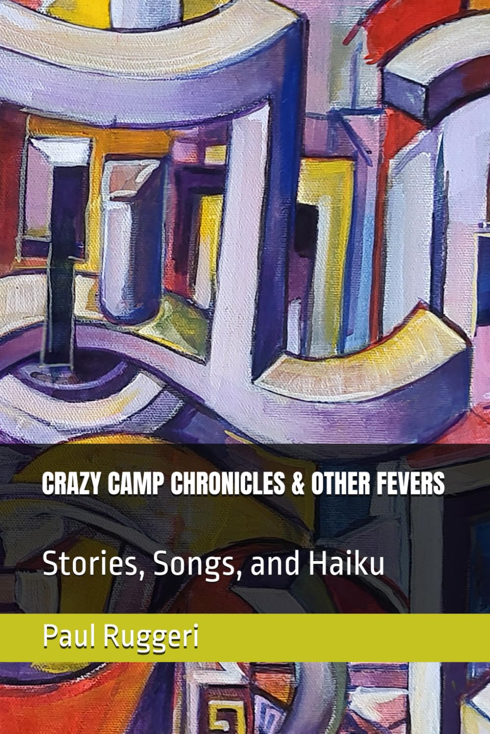 CRAZY CAMP CHRONICLES & OTHER FEVERS: Stories, Songs, and Haiku
