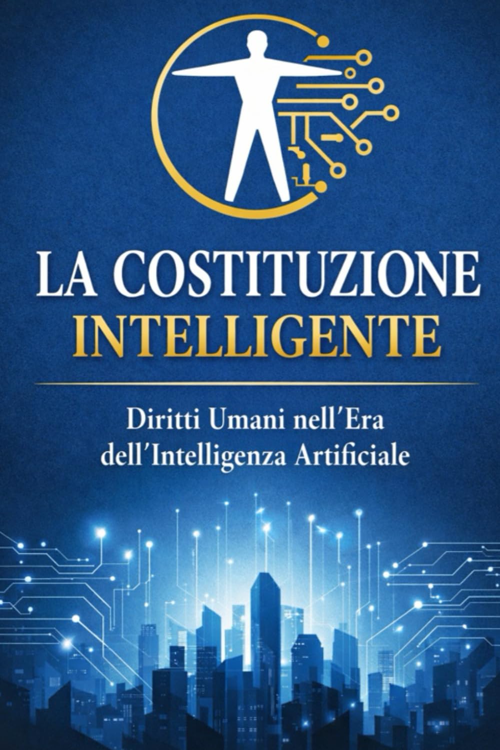 LA COSTITUZIONE INTELLIGENTE: Diritti Umani nell’Era dell’Intelligenza Artificiale