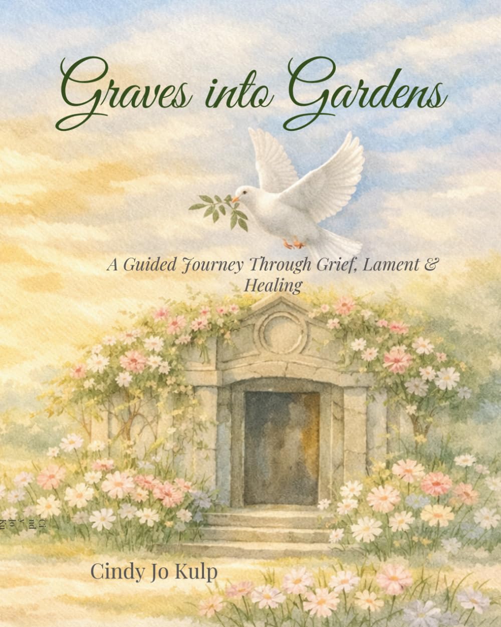 Graves into Gardens: A Guided Journey Through Grief, Lament & Healing