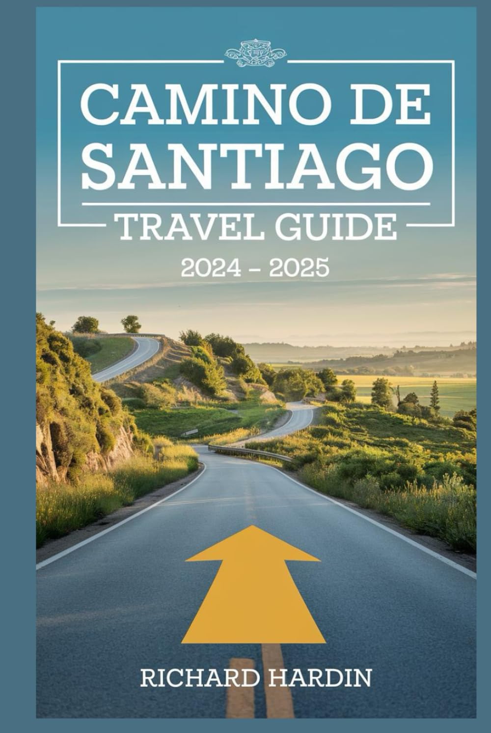 CAMINO DE SANTIAGO TRAVEL GUIDE 2024 – 2025: Your Complete Pilgrim's Companion: Routes, Tips, and Cultural Insights for an Unforgettable Journey