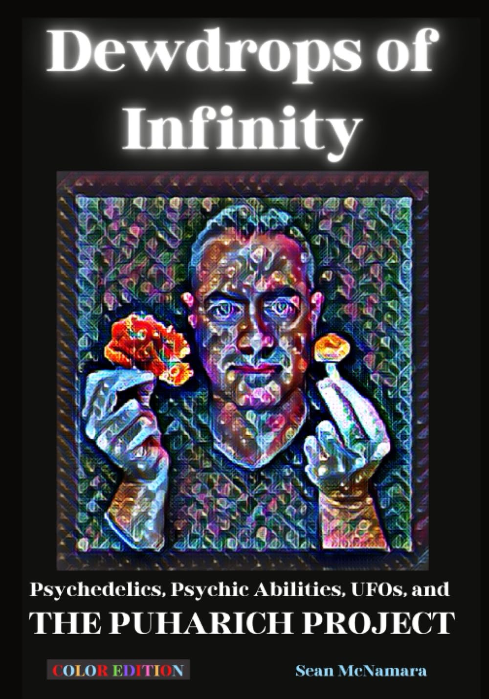 Dewdrops of Infinity: Psychedelics, Psychic Abilities, UFOs, and THE PUHARICH PROJECT COLOR EDITION      Paperback – July 25, 2023