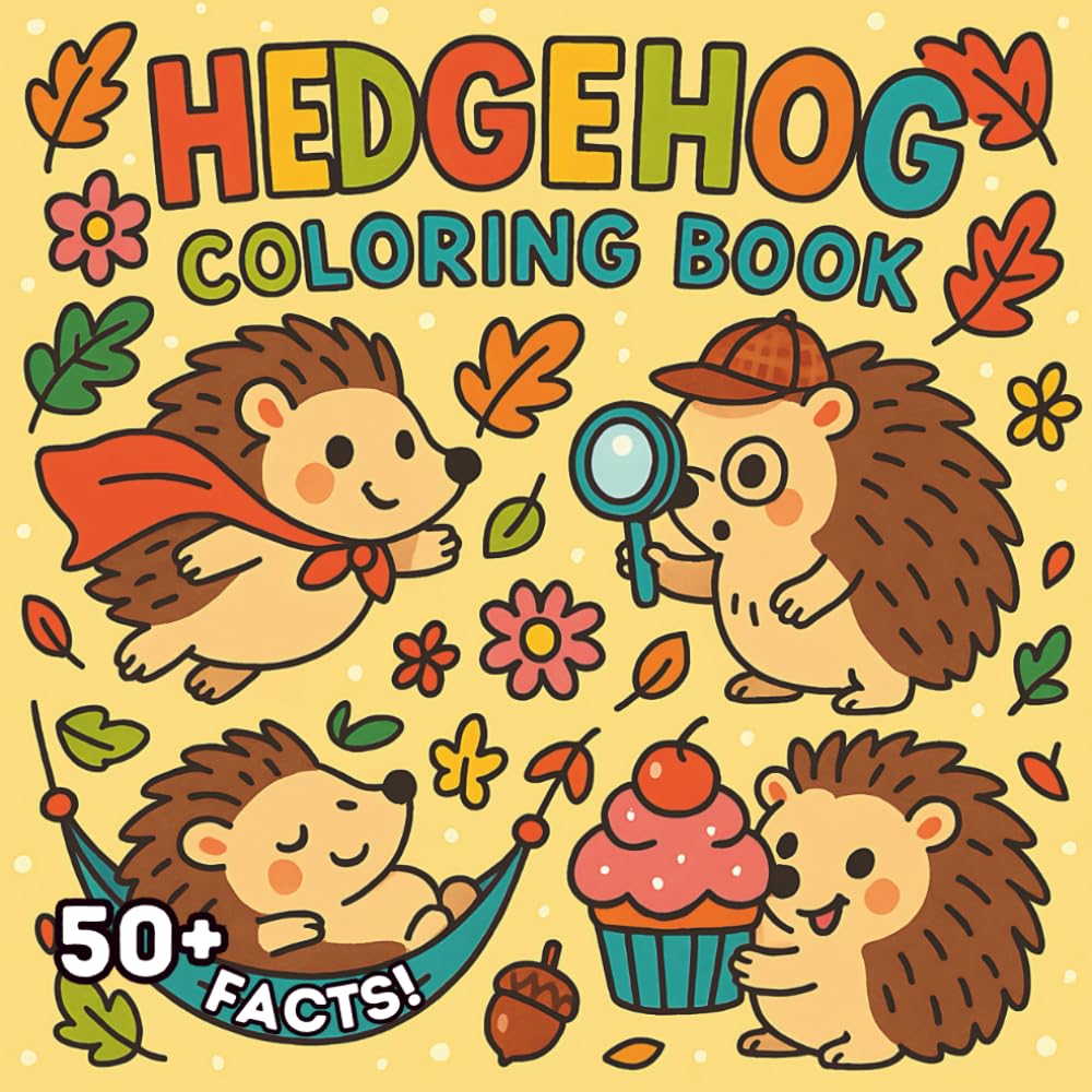 Hedgehog Coloring Book: 50+ Facts and Cute Hedgehogs to Color, Educational Animal Coloring Book with Adorable Hedgehog Illustrations and Interesting Facts (Ages 4-8)
