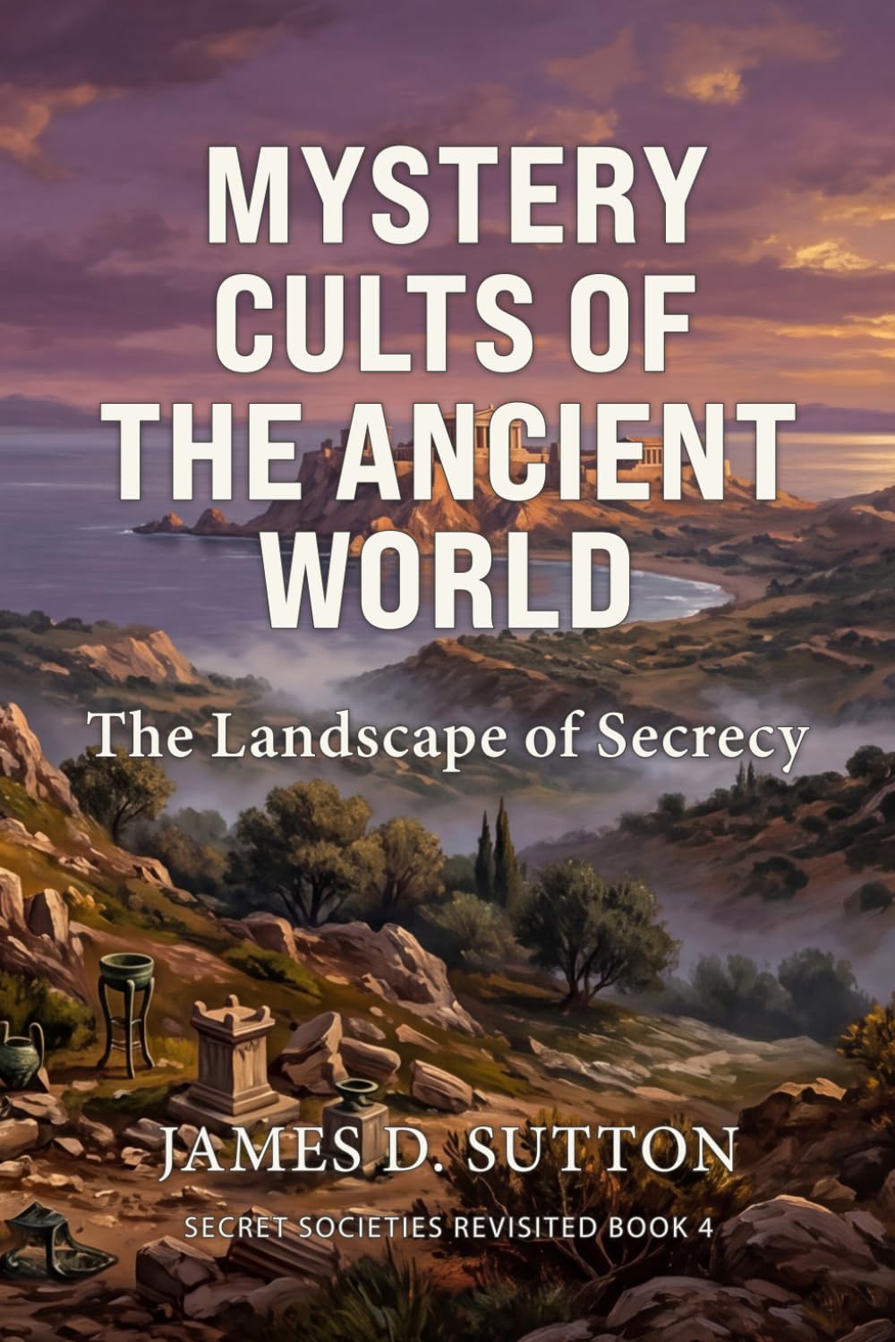 Mystery Cults of the Ancient World: The Landscape of Secrecy (Secret Societies Revisited)