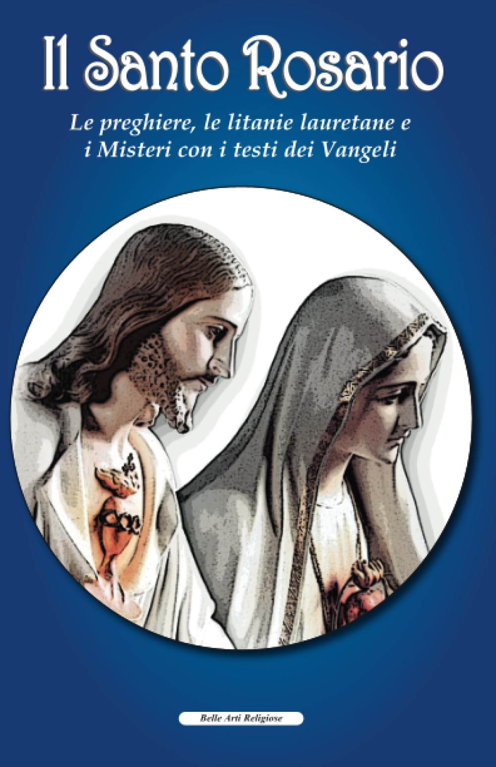 Il Santo Rosario: Le preghiere, le litanie lauretane e i Misteri con i testi dei Vangeli