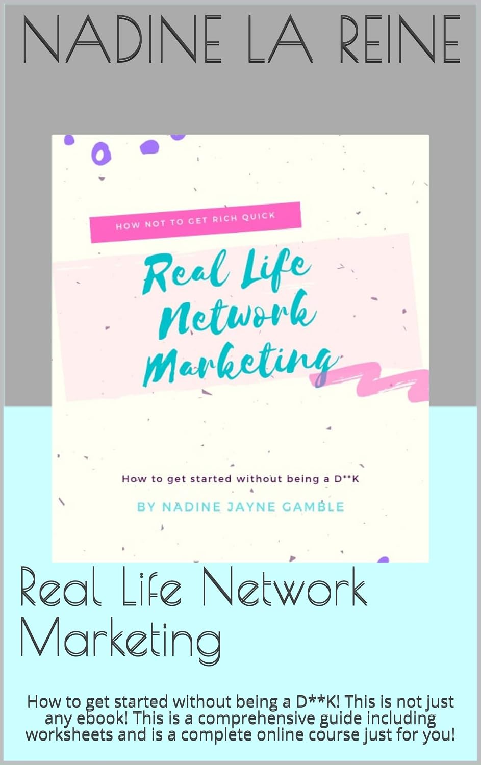 Real Life Network Marketing: How to get started without being a D**K! This is not just any ebook! This is a comprehensive guide including worksheets and is a complete online course just for you!
