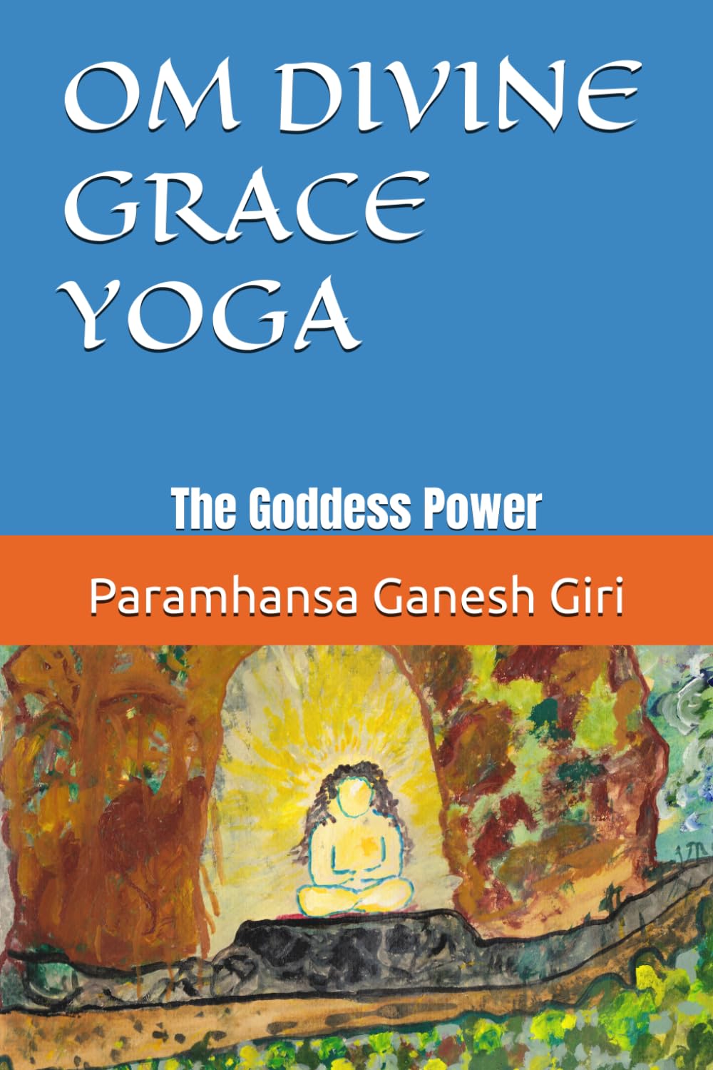 OM DIVINE GRACE YOGA: The Pathway Manual