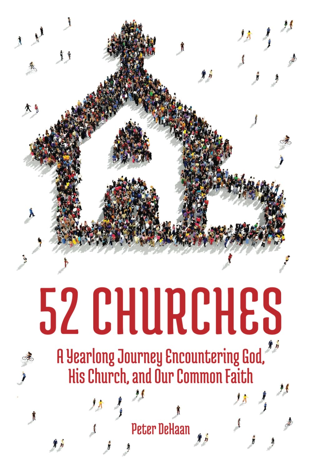 52 Churches: A Yearlong Journey Encountering God, His Church, and Our Common Faith (Visiting Churches Series)