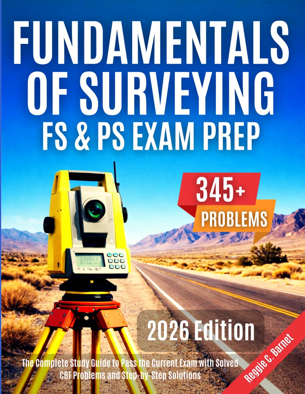 Fundamentals of Surveying FS & PS Exam Prep: The Complete Study Guide to Pass the Current Exam with Solved CBT Problems and Step-by-Step Solutions