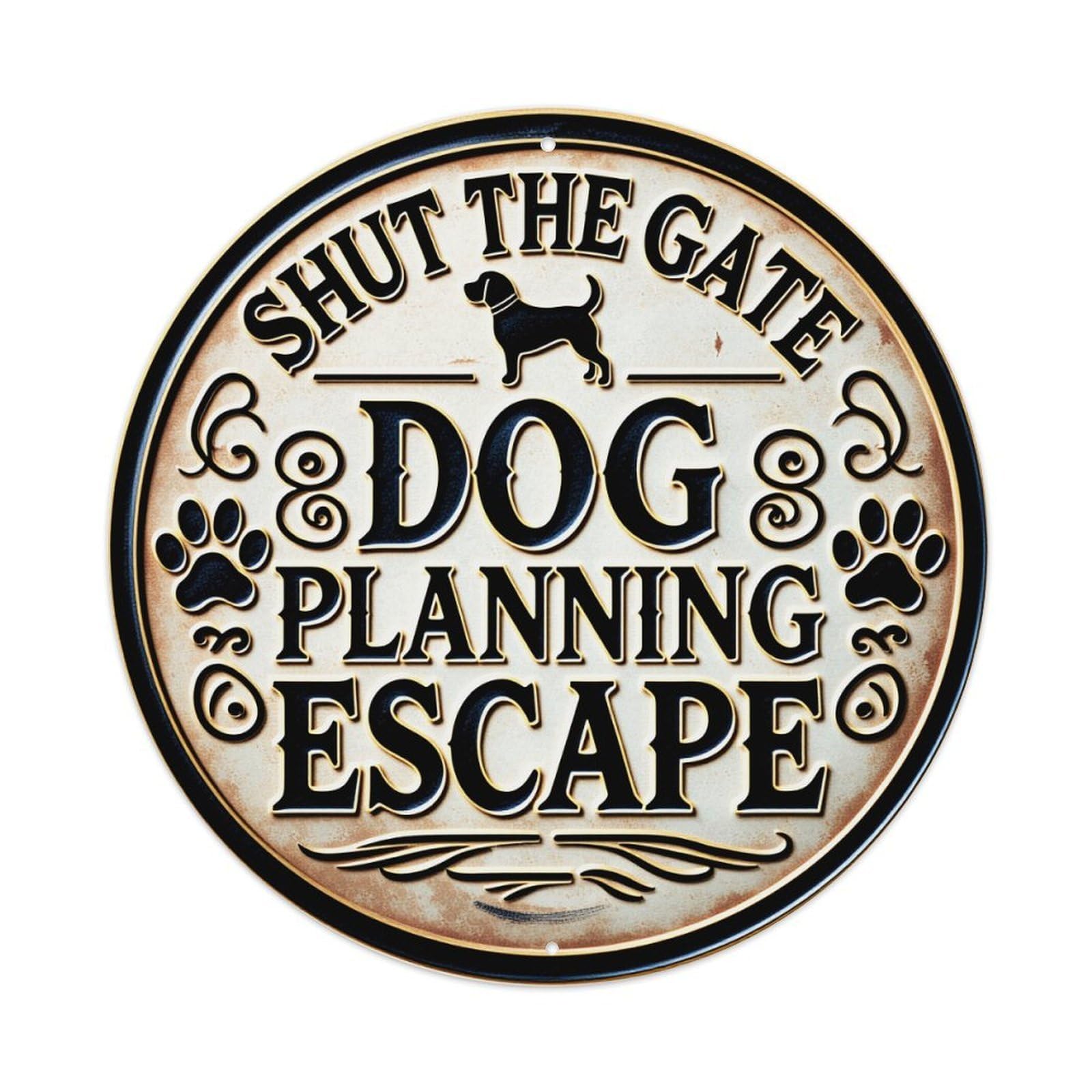 Shut The Gate Dog Planning Escape Round Vintage Tin Sign,Retro Wall Art,Metal Poster for Home, Bar, Garage, Cafe, Rustic Indoor & Outdoor Decor, 8x8 Inches