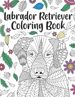 Labrador Retriever Coloring Book: A Cute Adult Coloring Books for Labrador Retriever Owner, Best Gift for Labrador Retriever Lovers