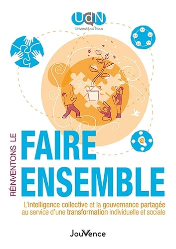 Réinventons le faire ensemble: L’intelligence collective et la gouvernance partagée au service d’une transformation individuelle et sociale
