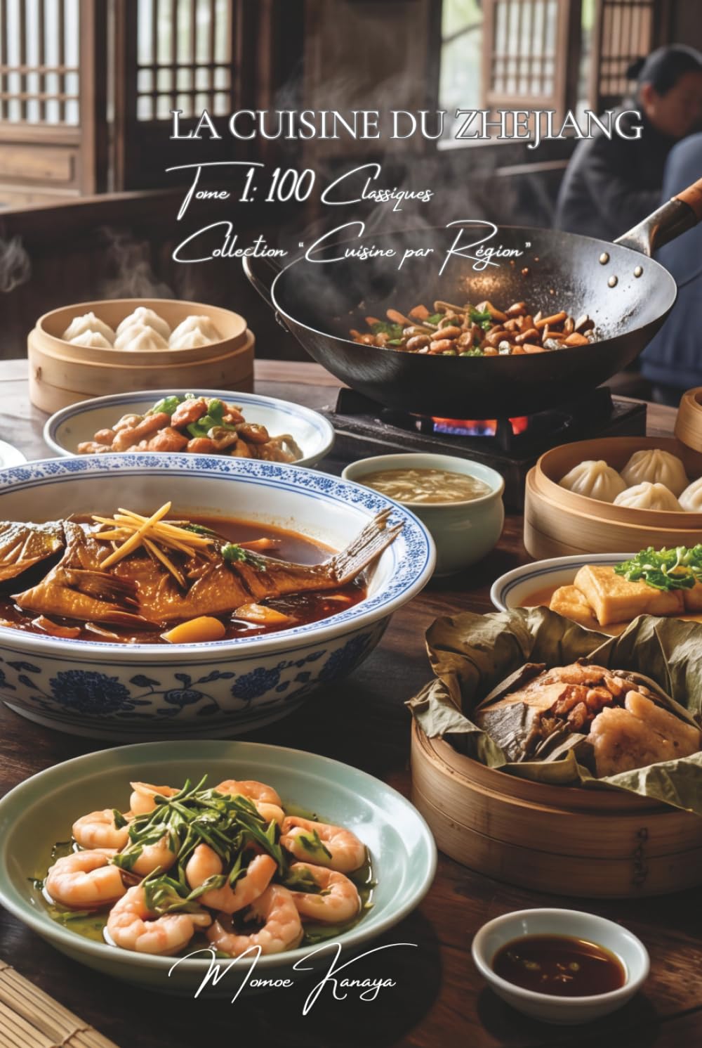 Cuisine du Zhejiang — Tome 1: Cent plats du Zhejiang, la cuisine raffinée du lac de l'Ouest