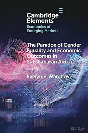 The Paradox of Gender Equality and Economic Outcomes in Sub-Saharan Africa (Elements in the Economics of Emerging Markets)-Wow! eBook