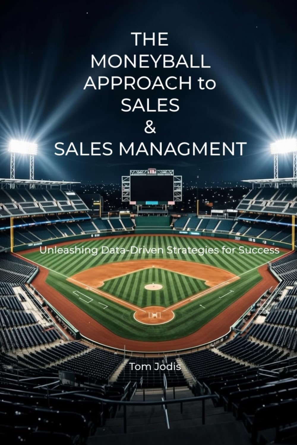 The Moneyball Approach to Sales & Sales Management: Unleashing Data-Driven Strategies for Success
