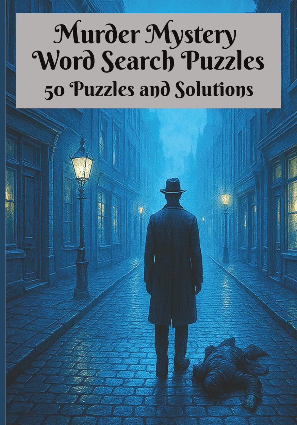 Murder Mystery Word Search Puzzle Book - 50 Themed Word Search Puzzles and Solutions: A Great Gift for Fans of Crime, Clues, and Classic Murder Mysteries