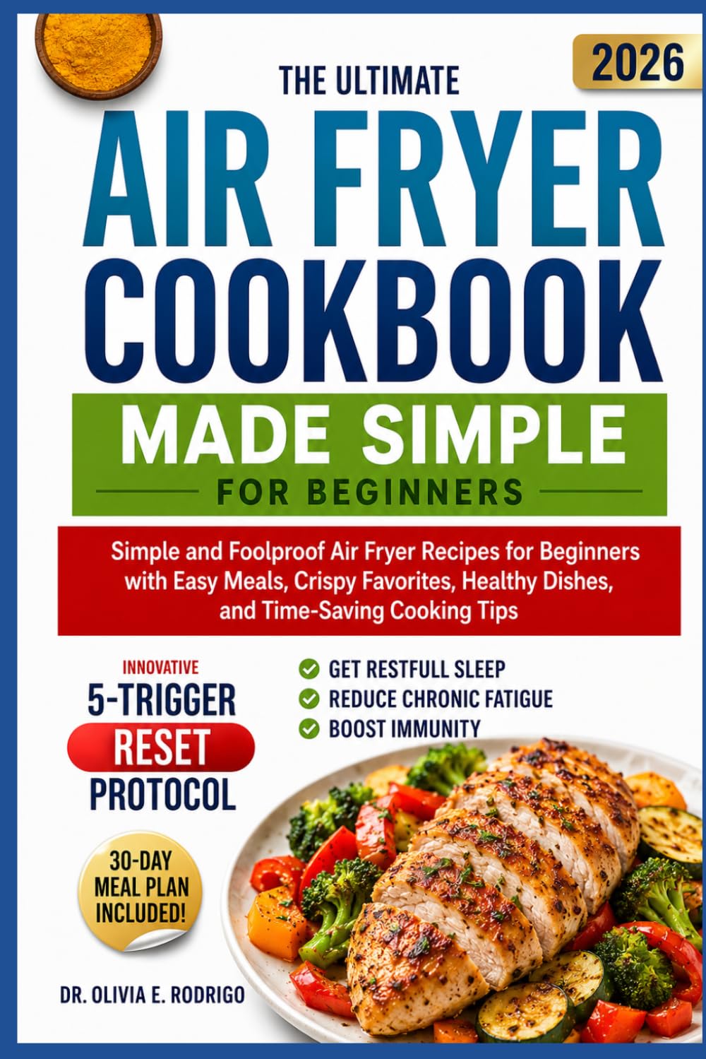 THE ULTIMATE AIR FRYER COOKBOOK MADE SIMPLE FOR BEGINNERS: Simple and Foolproof Air Fryer Recipes for Beginners with Easy Meals, Crispy Favorites, Healthy Dishes, and Time-Saving Cooking Tips